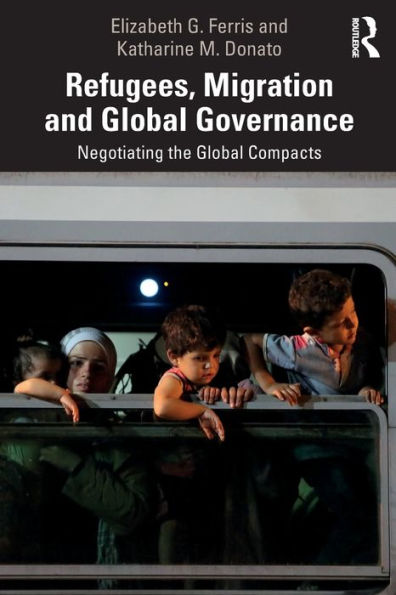 Refugees, Migration And Global Governance: Negotiating The Global Compacts