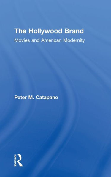 The Hollywood Brand: Movies And American Modernity