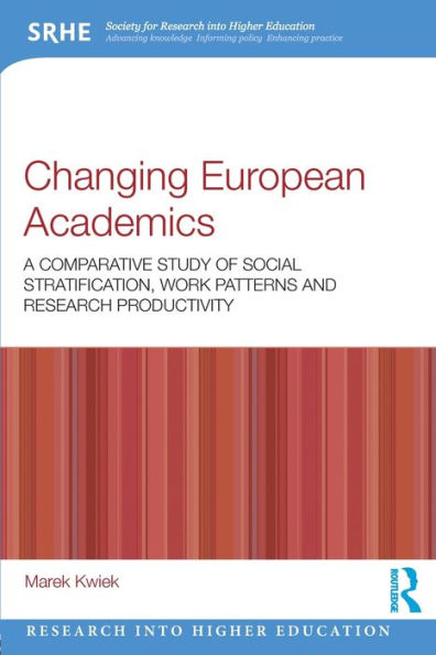 Changing European Academics: A Comparative Study Of Social Stratification, Work Patterns And Research Productivity (Research Into Higher Education)