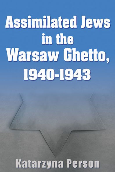 Assimilated Jews In The Warsaw Ghetto, 1940-1943 (Modern Jewish History)