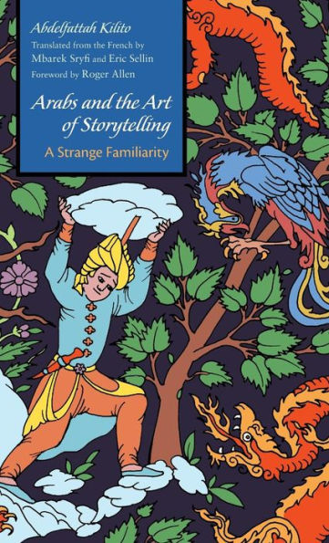 Arabs And The Art Of Storytelling: A Strange Familiarity (Middle East Literature In Translation)