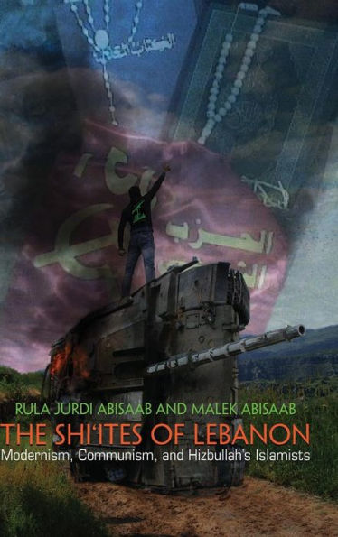 The Shi'Ites Of Lebanon: Modernism, Communism, And Hizbullah'S Islamists (Middle East Studies Beyond Dominant Paradigms)