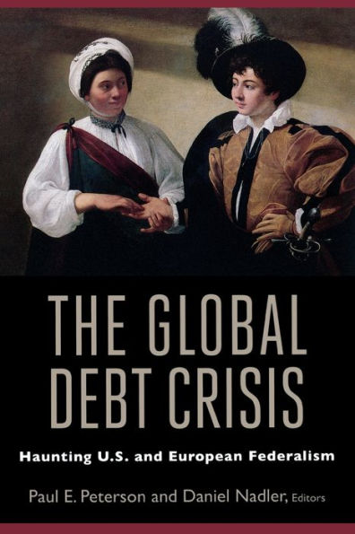The Global Debt Crisis: Haunting U.S. And European Federalism