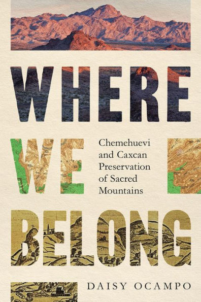 Where We Belong: Chemehuevi And Caxcan Preservation Of Sacred Mountains