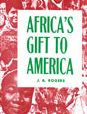Africa'S Gift To America: The Afro-American In The Making And Saving Of The United States