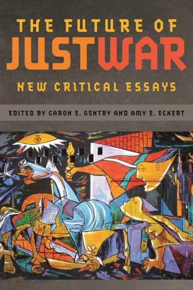 The Future Of Just War: New Critical Essays (Studies In Security And International Affairs Ser.)