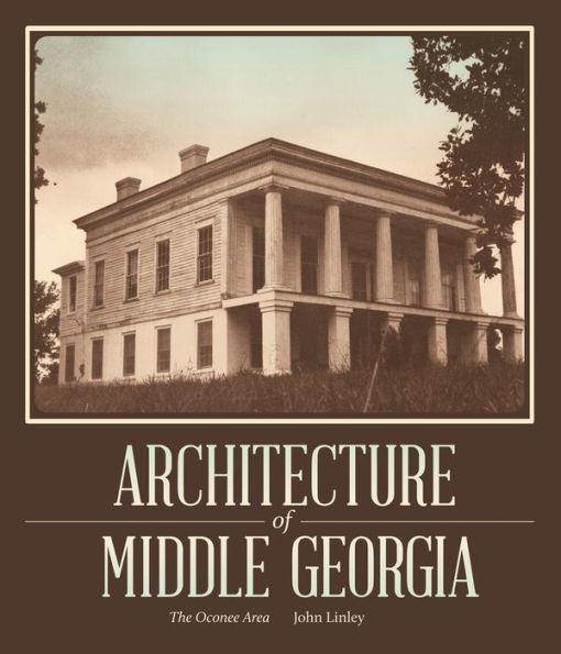 Architecture Of Middle Georgia: The Oconee Area