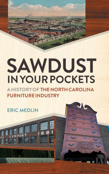 Sawdust In Your Pockets: A History Of The North Carolina Furniture Industry