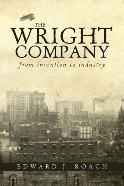 The Wright Company: From Invention To Industry