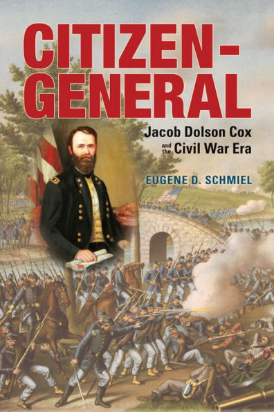 Citizen-General: Jacob Dolson Cox And The Civil War Era (War And Society In North America)