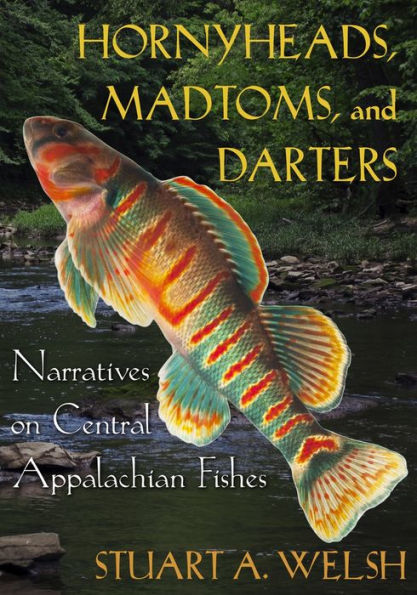 Hornyheads, Madtoms, And Darters: Narratives On Central Appalachian Fishes