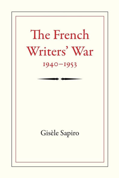 The French Writers' War, 1940-1953 (Politics, History, And Culture)