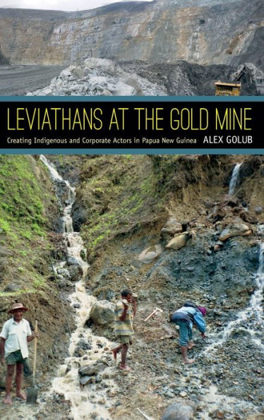 Leviathans At The Gold Mine: Creating Indigenous And Corporate Actors In Papua New Guinea