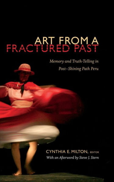 Art From A Fractured Past: Memory And Truth-Telling In Post-Shining Path Peru
