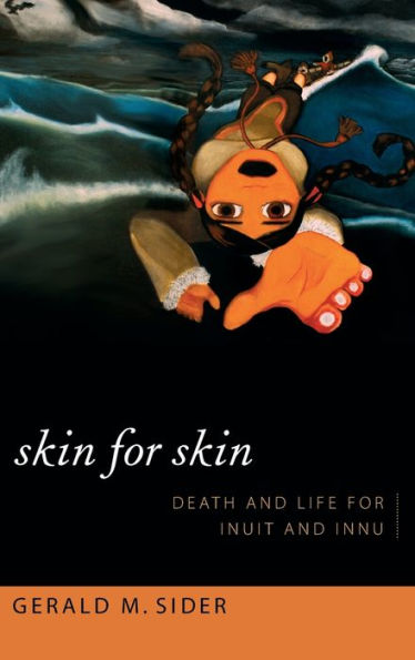 Skin For Skin: Death And Life For Inuit And Innu (Narrating Native Histories)