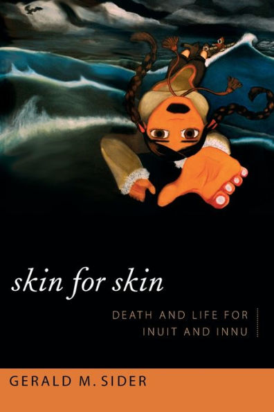 Skin For Skin: Death And Life For Inuit And Innu (Narrating Native Histories)