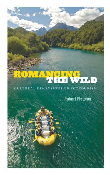 Romancing The Wild: Cultural Dimensions Of Ecotourism (New Ecologies For The Twenty-First Century)