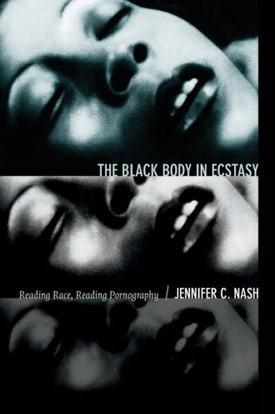 The Black Body In Ecstasy: Reading Race, Reading Pornography (Next Wave: New Directions In Women'S Studies)