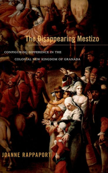 The Disappearing Mestizo: Configuring Difference In The Colonial New Kingdom Of Granada