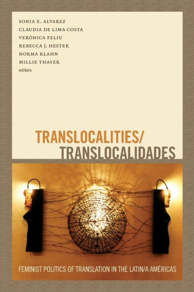 Translocalities/Translocalidades: Feminist Politics Of Translation In The Latin/A Américas
