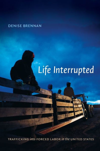 Life Interrupted: Trafficking Into Forced Labor In The United States