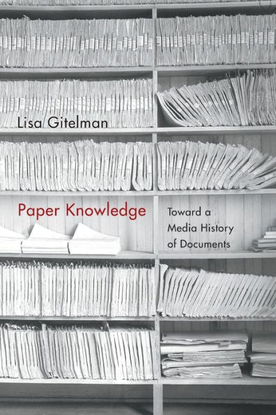 Paper Knowledge: Toward A Media History Of Documents (Sign, Storage, Transmission)