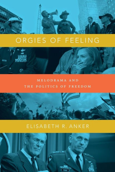 Orgies Of Feeling: Melodrama And The Politics Of Freedom