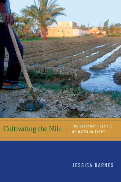 Cultivating The Nile: The Everyday Politics Of Water In Egypt (New Ecologies For The Twenty-First Century)