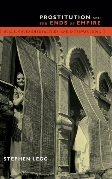 Prostitution And The Ends Of Empire: Scale, Governmentalities, And Interwar India