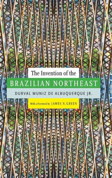 The Invention Of The Brazilian Northeast (Latin America In Translation)
