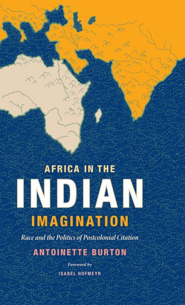 Africa In The Indian Imagination: Race And The Politics Of Postcolonial Citation