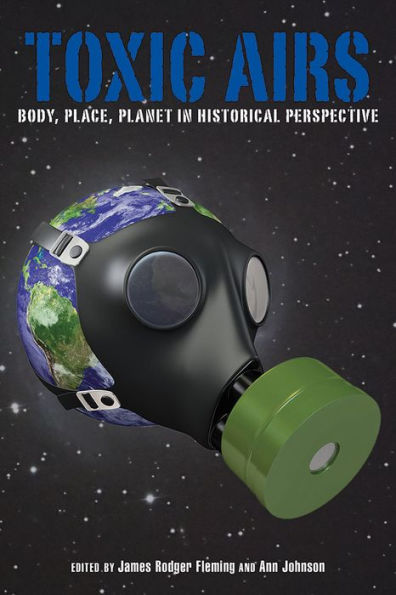 Toxic Airs: Body, Place, Planet In Historical Perspective