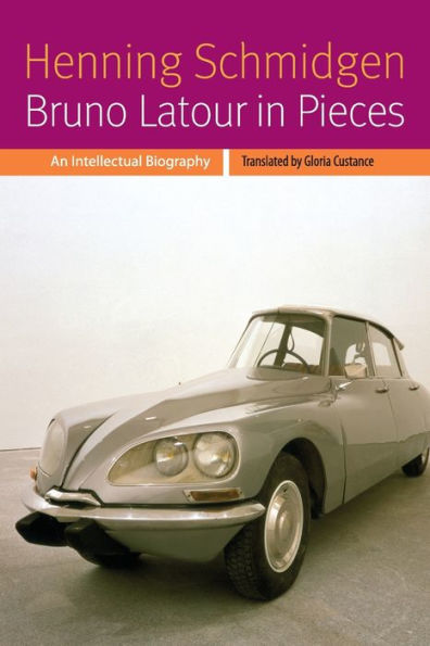 Bruno Latour In Pieces: An Intellectual Biography (Forms Of Living)