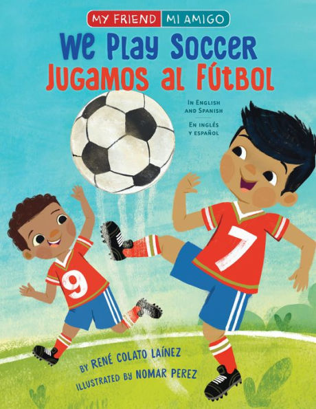 We Play Soccer / Jugamos al f?tbol (My Friend, Mi Amigo)