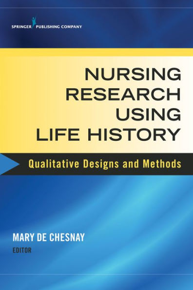 Nursing Research Using Life History: Qualitative Designs And Methods In Nursing