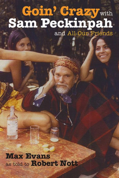 Goin' Crazy With Sam Peckinpah And All Our Friends