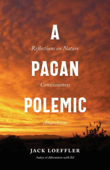 A Pagan Polemic: Reflections On Nature, Consciousness, And Anarchism