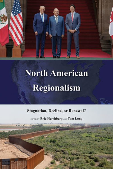 North American Regionalism: Stagnation, Decline, Or Renewal? (The Americas In The World)