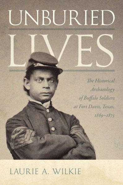 Unburied Lives: The Historical Archaeology Of Buffalo Soldiers At Fort Davis, Texas, 1869–1875