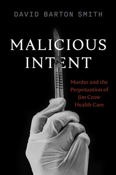 Malicious Intent: Murder And The Perpetuation Of Jim Crow Health Care