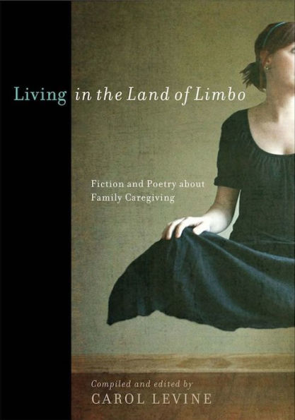 Living In The Land Of Limbo: Fiction And Poetry About Family Caregiving