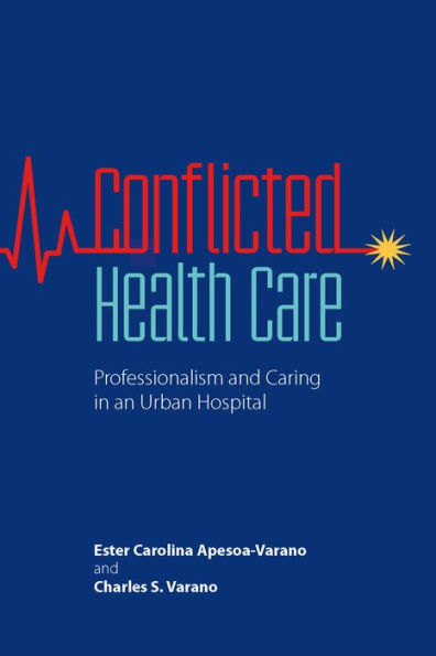Conflicted Health Care: Professionalism And Caring In An Urban Hospital
