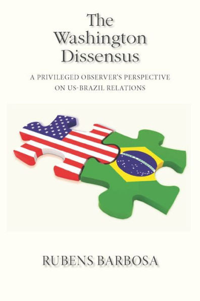 The Washington Dissensus: A Privileged Observer'S Perspective On Us-Brazil Relations