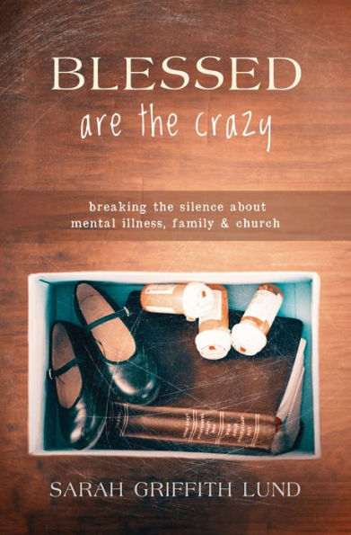Blessed Are The Crazy: Breaking The Silence About Mental Illness, Family And Church (The Young Clergy Women Project)