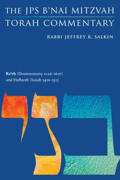Re'Eh (Deuteronomy 11:26-16:17) And Haftarah (Isaiah 54:11-55:5): The Jps B'Nai Mitzvah Torah Commentary (Jps Study Bible)
