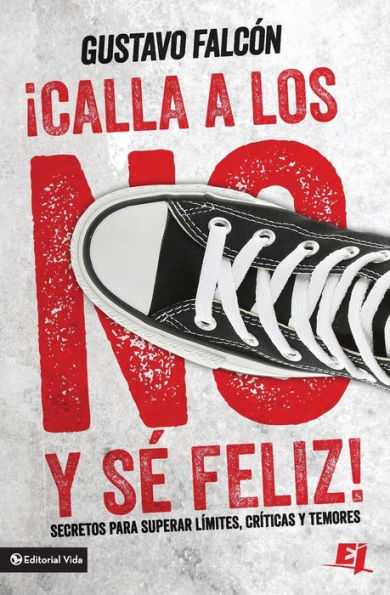 Calla Los No Y Sé Feliz: Secretos Para Superar Límites, Críticas Y Temores. (Especialidades Juveniles) (Spanish Edition)