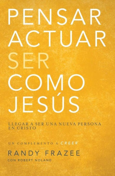 Pensar, Actuar, Ser Como Jesús: Llegar A Ser Una Nueva Persona En Cristo (Spanish Edition)