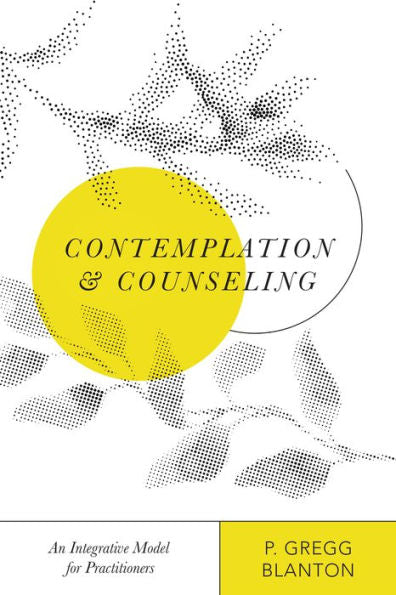 Contemplation And Counseling: An Integrative Model For Practitioners (Christian Association For Psychological Studies Books)