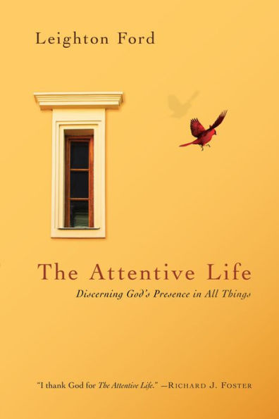 The Attentive Life: Discerning God'S Presence In All Things