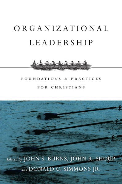 Organizational Leadership: Foundations And Practices For Christians